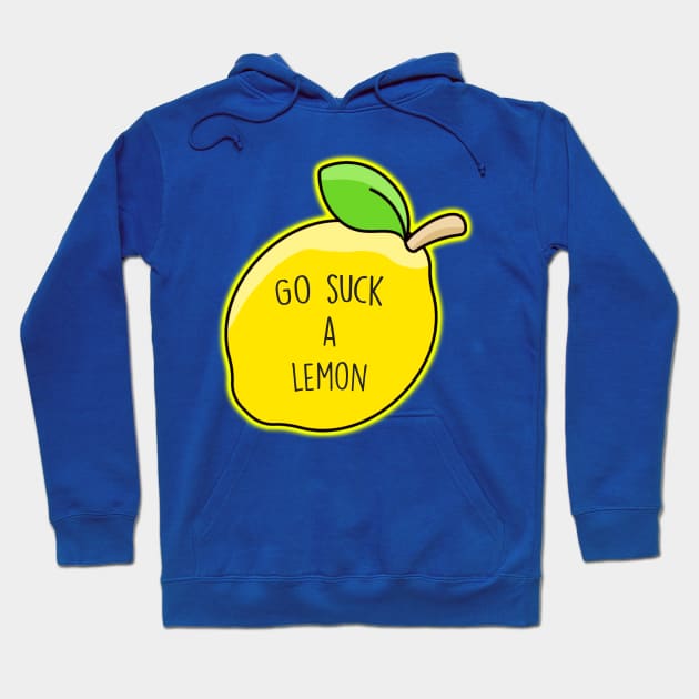 Go Suck A Lemon Hoodie by Barnyardy
